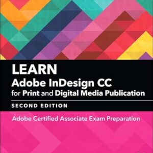 Learn Adobe InDesign CC for Print and Digital Media Publication: Adobe Certified Associate Exam Preparation (Adobe Certified Associate (ACA))