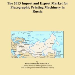 The 2013 Import and Export Market for Flexographic Printing Machinery in Russia