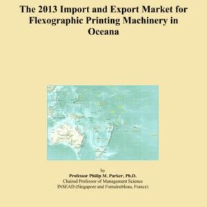 The 2013 Import and Export Market for Flexographic Printing Machinery in Oceana