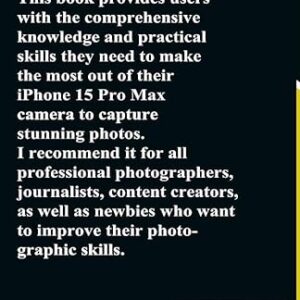 iPhone 15 Pro Max Camera User Guide: A Comprehensive, Step-By-Step Manual For Photographers, Journalists, Content Creators, & Newbies To Master … Tips (iPHONE MADE EASY FOR NEWBIES AND PROS)