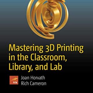 Mastering 3D Printing in the Classroom, Library, and Lab (Technology in Action)