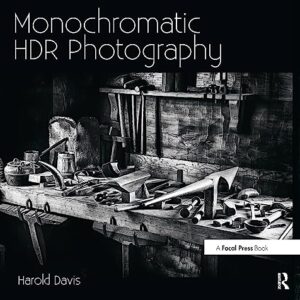 Monochromatic HDR Photography: Shooting and Processing Black & White High Dynamic Range Photos