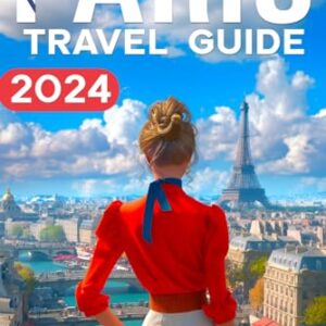 Paris Travel Guide: The Up-To-Date Manual to Navigating Paris with Ease, Enjoying Hidden Spots, and Mastering Budget Travel – All the Essentials for an Unforgettable Experience (2024)