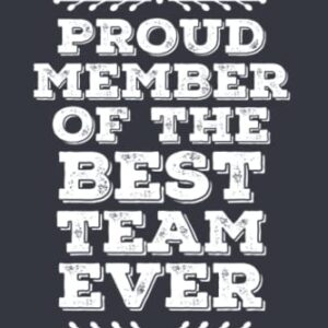 Proud Member Of The Best Team Ever: 6×9 Blank Lined Notebook journal, Funny Team Gift For Employee, Office Manager, Boss Birthday And Christmas Gift Idea For Men And Women.