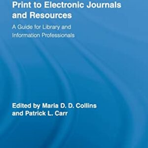 Managing the Transition from Print to Electronic Journals and Resources: A Guide for Library and Information Professionals