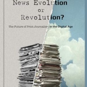 News Evolution or Revolution?: The Future of Print Journalism in the Digital Age (Mass Communication and Journalism)