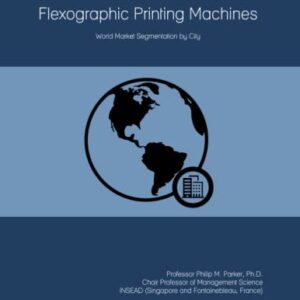 The 2023 Report on Flexographic Printing Machines: World Market Segmentation by City
