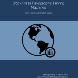 The 2023 Report on Stack Press Flexographic Printing Machines: World Market Segmentation by City