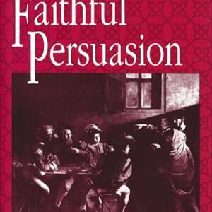 Faithful Persuasion: In Aid of a Rhetoric of Christian Theology
