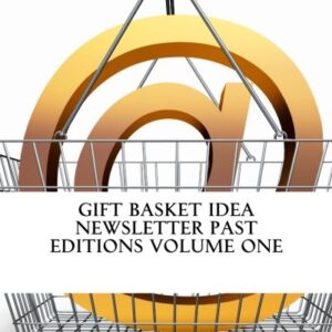 Gift Basket Idea Newsletter Past Editions Volume One