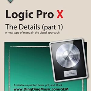 Logic Pro X – The Details (part 1): A new type of manual – the visual approach