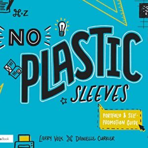 No Plastic Sleeves: The Complete Portfolio and Self-Promotion Guide