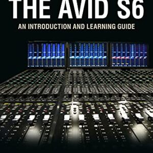 Getting to Work with the Avid S6: An Introduction and Learning Guide