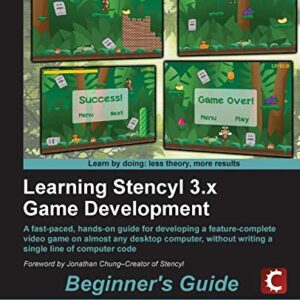 Learning Stencyl 3.x Game Development Beginner’s Guide: A Fast-Paced, Hands-On Guide for Developing a Feature-Complete Video Game on Almost Any Desktop Computer, Without Writing a Single Line of Code