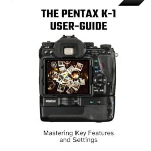The Pentax K-1 User-Guide: Mastering Key Features and Settings